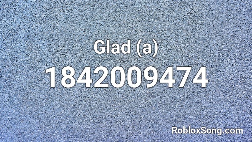 Glad (a) Roblox ID