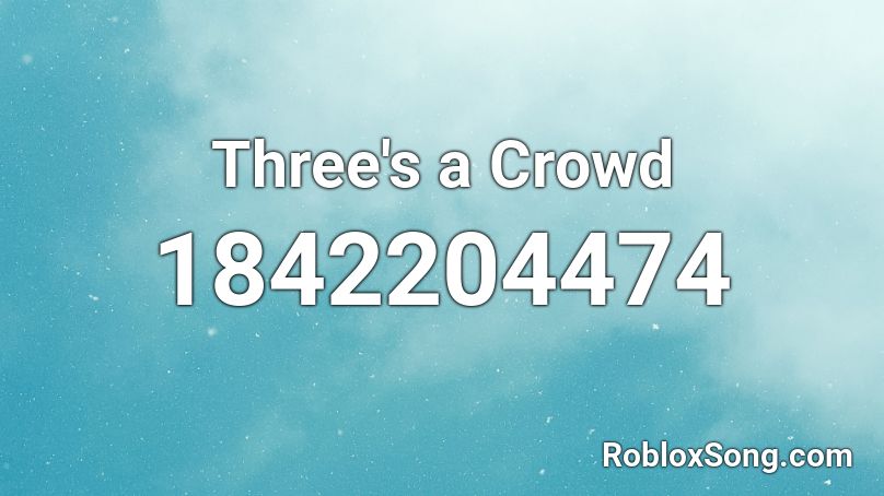 Three's a Crowd Roblox ID