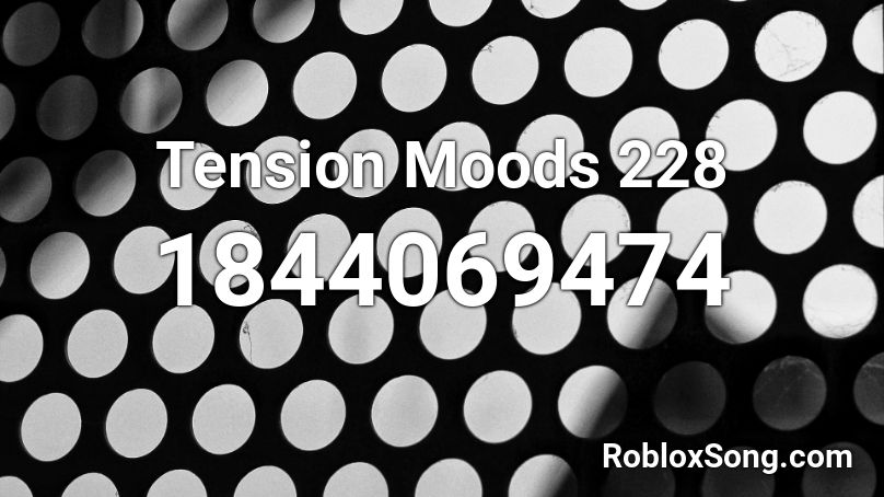 Tension Moods 228 Roblox ID