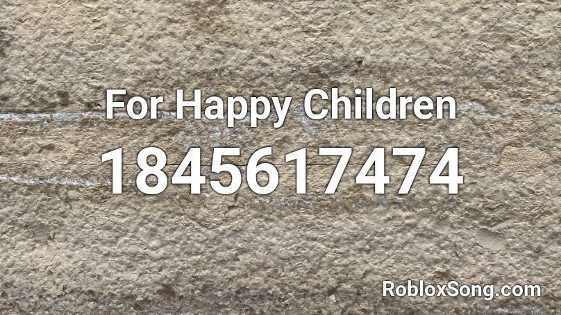 For Happy Children Roblox ID