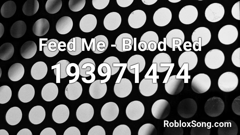 Feed Me - Blood Red Roblox ID