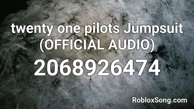 twenty one pilots Jumpsuit (OFFICIAL AUDIO) Roblox ID