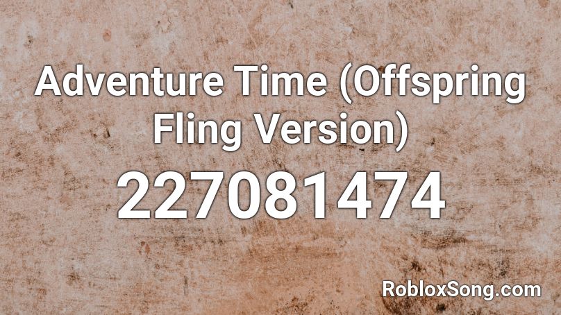 Adventure Time (Offspring Fling Version) Roblox ID