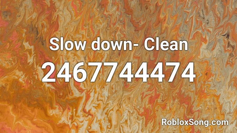 Slow down- Clean Roblox ID