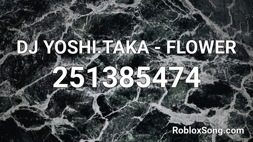 DJ YOSHI.TAKA - FLOWER Roblox ID