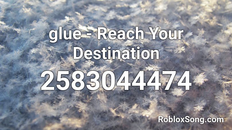 glue - Reach Your Destination Roblox ID