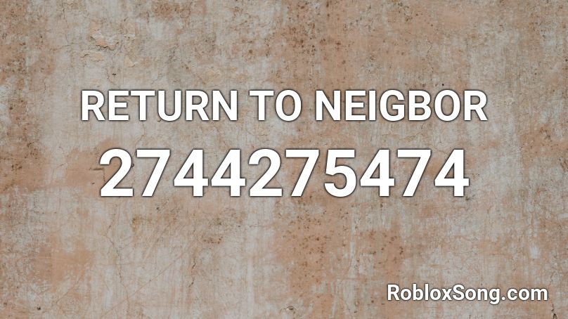 RETURN TO NEIGBOR  Roblox ID