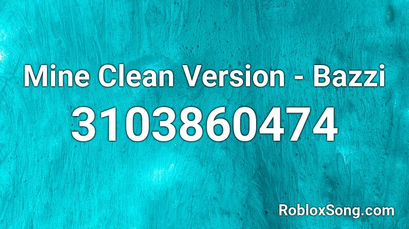 Mine Clean Version Bazzi Roblox Id Roblox Music Codes - bazzi mine roblox id