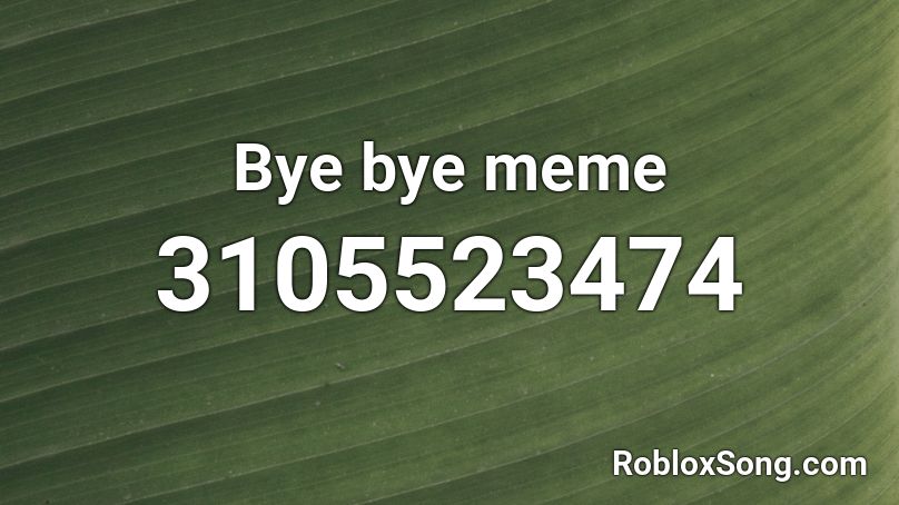 Bye bye meme Roblox ID - Roblox Music Code 