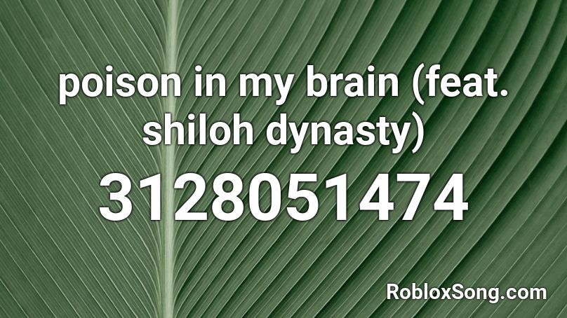 poison in my brain (feat. shiloh dynasty) Roblox ID