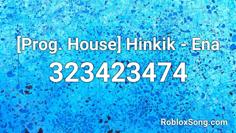 [Prog. House] Hinkik - Ena  Roblox ID