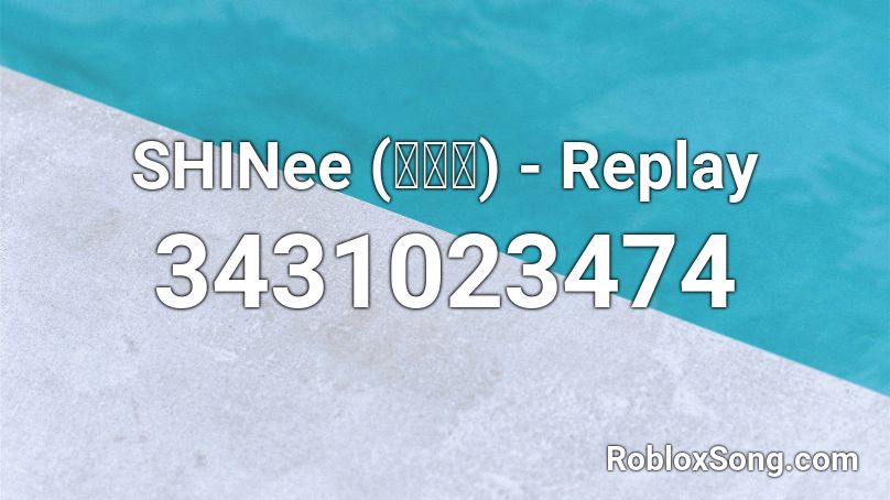 Shinee 샤이니 Replay Roblox Id Roblox Music Codes - kpop songs roblox id