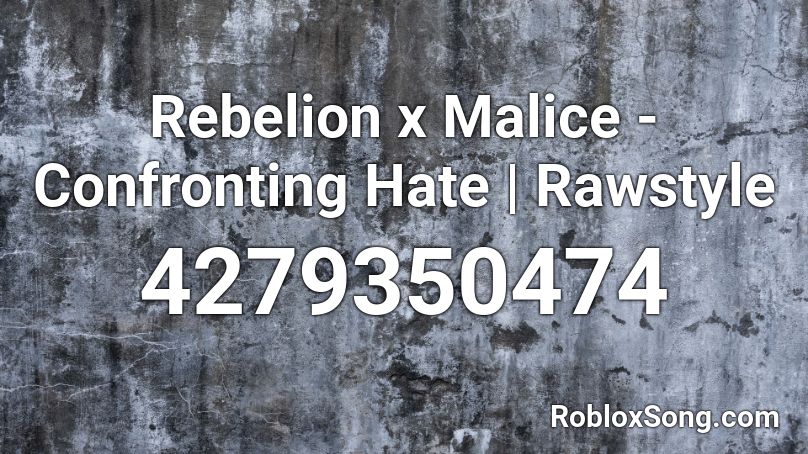 Rebelion x Malice - Confronting Hate | Rawstyle Roblox ID