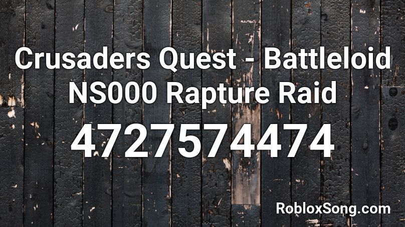 Crusaders Quest - Battleloid NS000 Rapture Raid Roblox ID