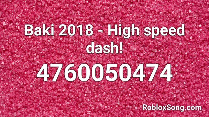 Baki 2018 - High speed dash! Roblox ID