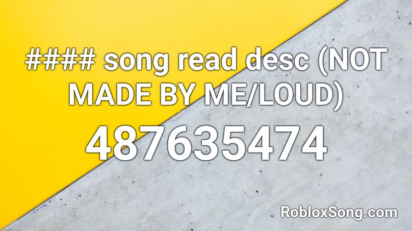 #### song read desc (NOT MADE BY ME/LOUD) Roblox ID