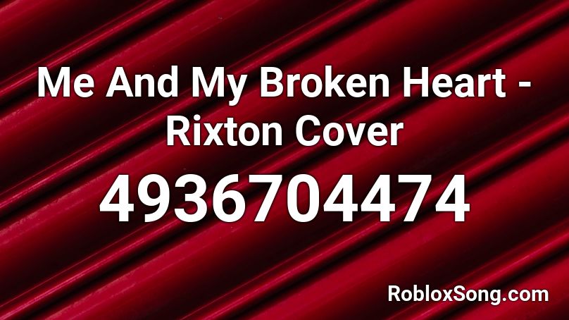 Me And My Broken Heart Rixton Cover Roblox Id Roblox Music Codes - me and my broken heart roblox id code