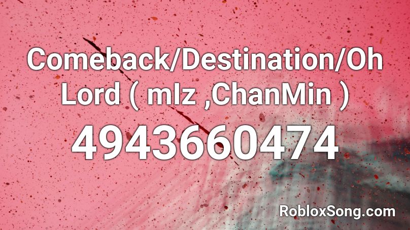 Comeback/Destination/Oh Lord ( mIz ,ChanMin ) Roblox ID