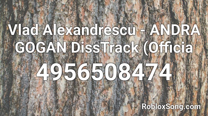 Vlad Alexandrescu - ANDRA GOGAN DissTrack (Officia Roblox ID