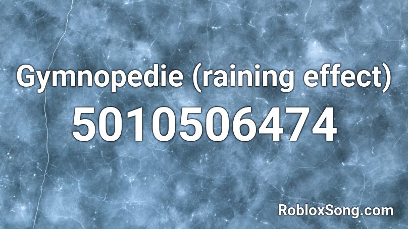 Gymnopedie (raining effect) Roblox ID