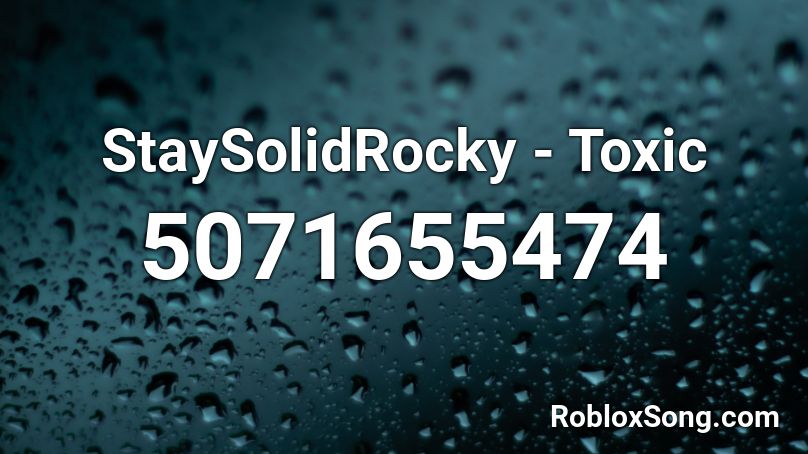 Staysolidrocky Toxic Roblox Id Roblox Music Codes - toxic roblox id full