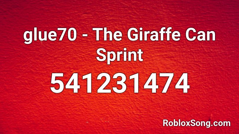 glue70 - The Giraffe Can Sprint Roblox ID