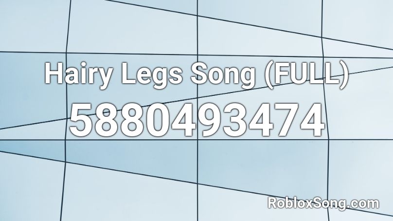 Joe Hairy Legs Song (FULL) Roblox ID