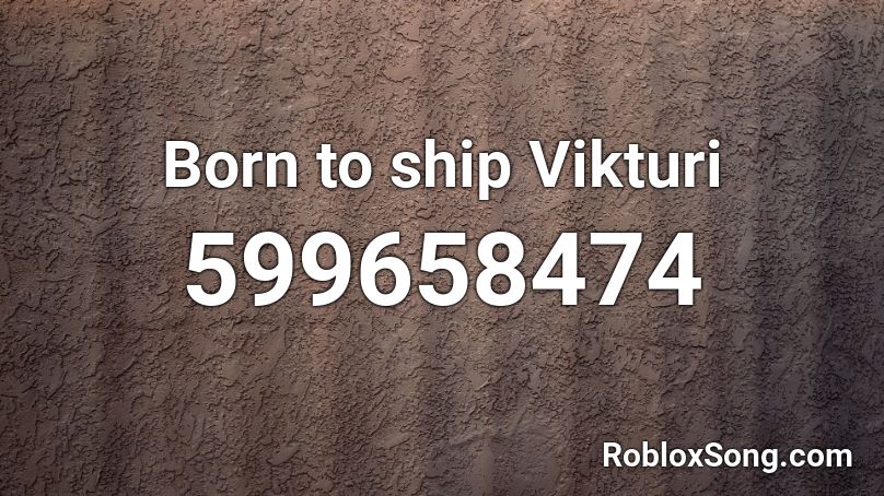 Born to ship Vikturi Roblox ID