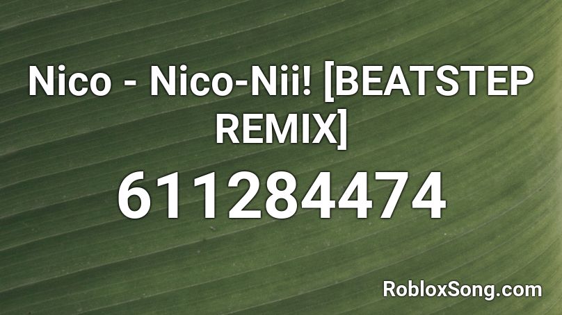 Nico - Nico-Nii! [BEATSTEP REMIX] Roblox ID