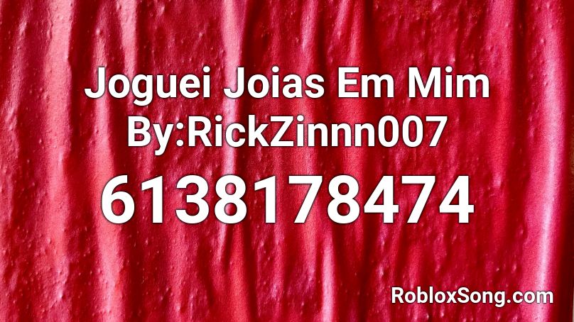 Joguei Joias Em Mim By:RickZinnn007 Roblox ID