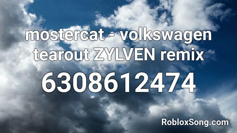 mostercat - volkswagen tearout ZYLVEN remix Roblox ID