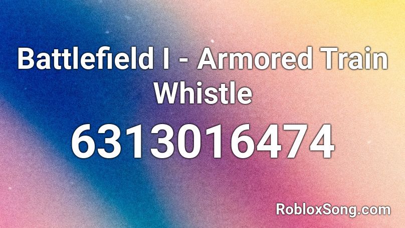 Battlefield I - Armored Train Whistle Roblox ID