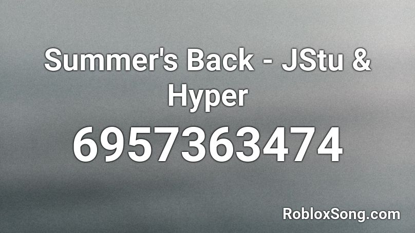 Summer's Back - JStu & Hyper Roblox ID