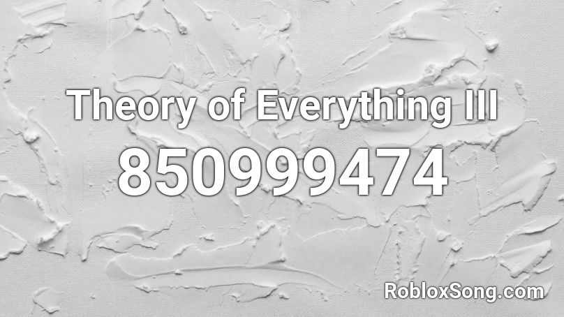 Theory of Everything III Roblox ID