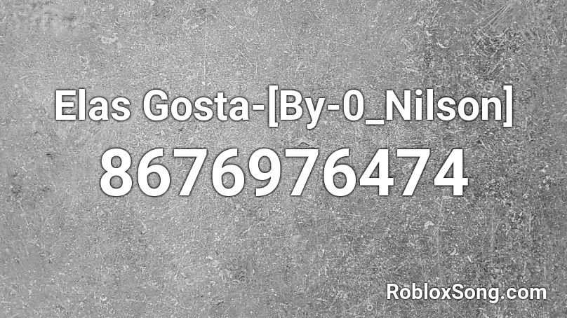 Elas Gosta-[By-0_Nilson] Roblox ID