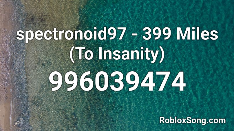 spectronoid97 - 399 Miles (To Insanity) Roblox ID