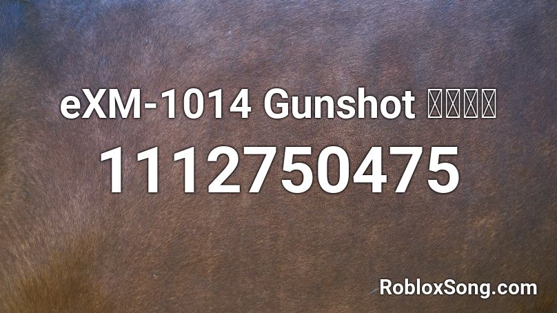 eXM-1014 Gunshot 〖𝐂𝐍〗 Roblox ID