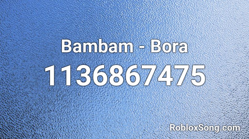 Bambam - Bora Roblox ID