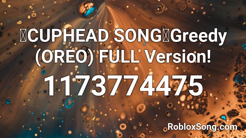 Cuphead Song Greedy Oreo Full Version Roblox Id Roblox Music Codes - cuphead rap roblox music id