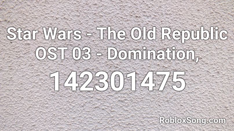 Star Wars - The Old Republic OST 03 - Domination,  Roblox ID