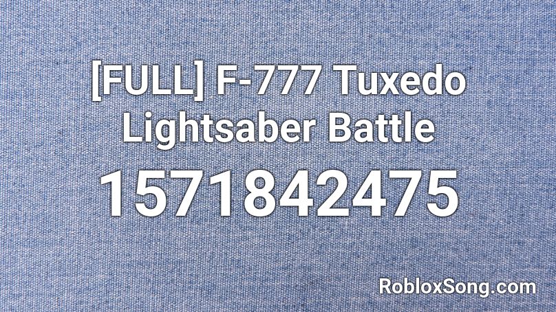 [FULL] F-777 Tuxedo Lightsaber Battle Roblox ID