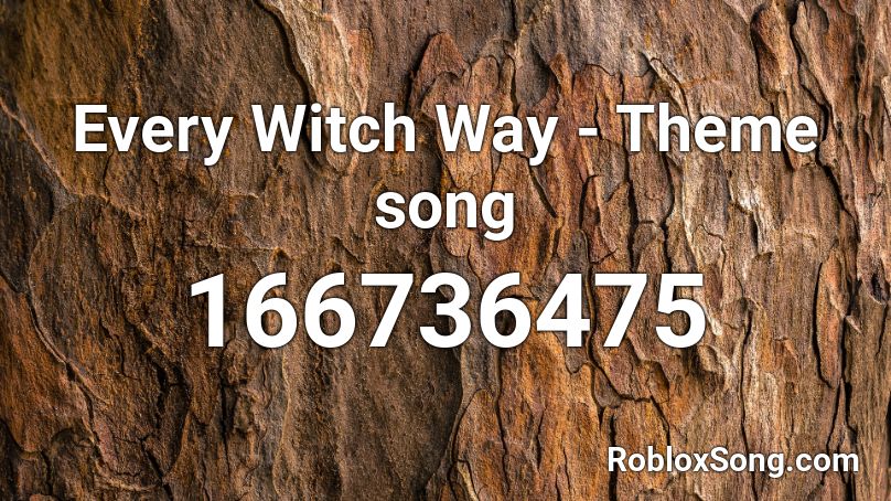 Every Witch Way - Theme song Roblox ID