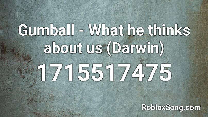 Gumball - What he thinks about us (Darwin) Roblox ID