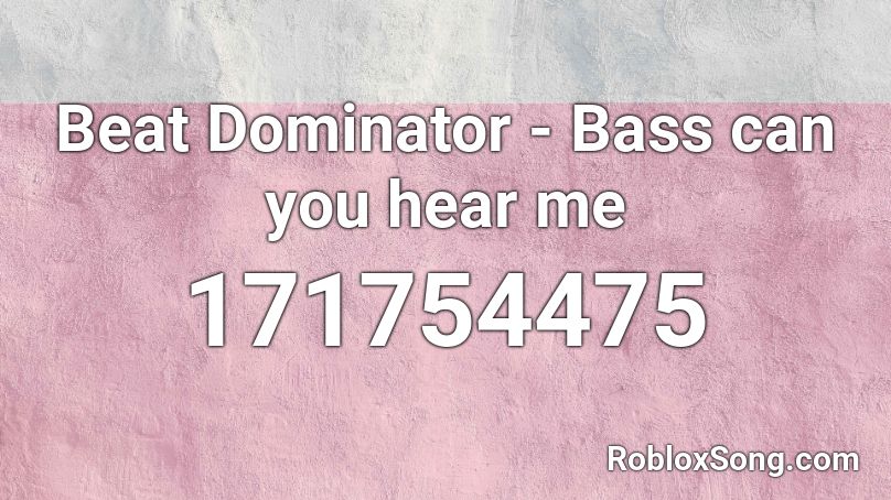 Beat Dominator - Bass can you hear me Roblox ID