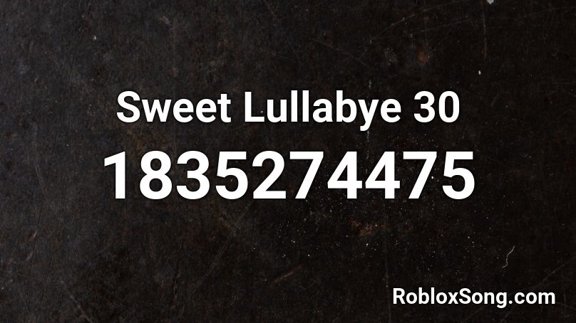Sweet Lullabye 30 Roblox ID