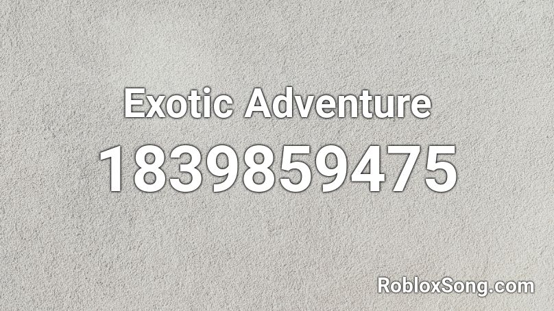 Exotic Adventure Roblox ID