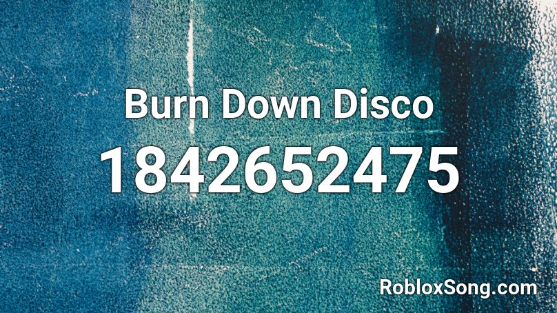 Burn Down Disco Roblox ID