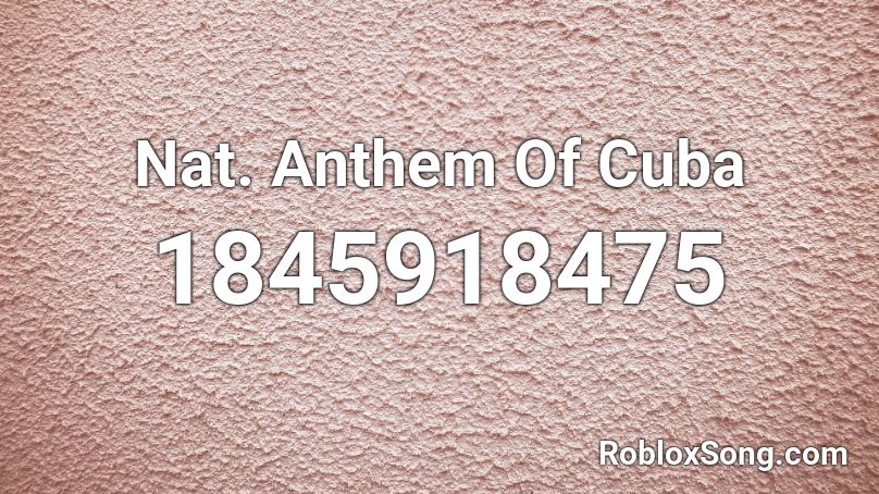 Nat. Anthem Of Cuba Roblox ID