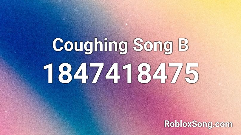 Coughing Song B Roblox ID - Roblox Music Codes