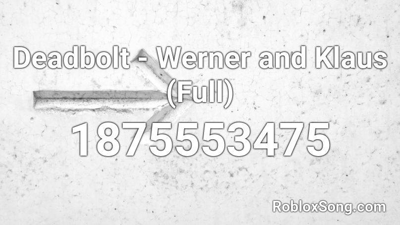 Deadbolt - Werner and Klaus (Full) Roblox ID
